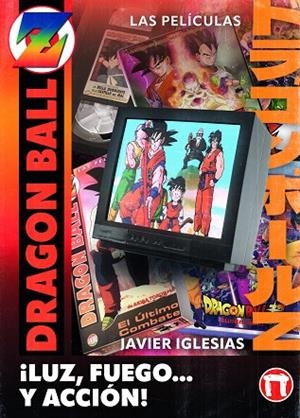 ¡LUZ, FUEGO... Y ACCIÓN! LAS PELÍCULAS DE DRAGON BALL | 9788410390409 | IGLESIAS, JAVIER | Llibreria La Gralla | Llibreria online de Granollers