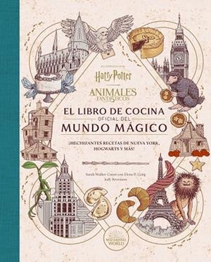 HARRY POTTER / ANIMALES FANTASTICOS: EL LIBRO DE COCINA OFICIAL DEL MUNDO MAGICO | 9788467970296 | SARAH WALKER / ELENA P. CRAIG / JODY RAVENSON | Llibreria La Gralla | Llibreria online de Granollers