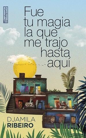 FUE TU MAGIA LA QUE ME TRAJO HASTA AQUÍ | 9788410246232 | RIBEIRO, DJAMILA | Llibreria La Gralla | Librería online de Granollers
