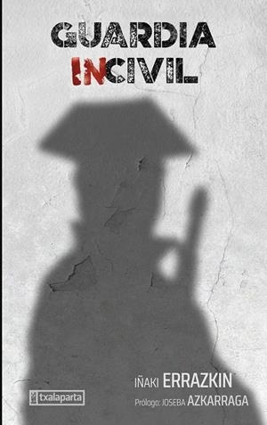 GUARDIA INCIVIL | 9788410246294 | ERRAZKIN ÁLVAREZ, IÑAKI | Llibreria La Gralla | Librería online de Granollers