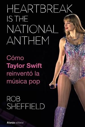 HEARTBREAK IS THE NATIONAL ANTHEM. CÓMO TAYLOR SWIFT REINVENTÓ LA MÚSICA POP | 9788411488754 | SHEFFIELD, ROB | Llibreria La Gralla | Librería online de Granollers