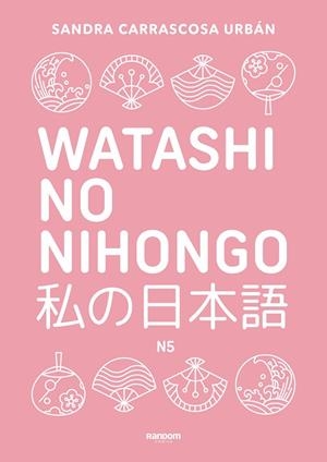 WATASHI NO NIHONGO N5 (EDICIÓN REVISADA Y AMPLIADA) | 9788419441348 | CARRASCOSA URBÁN, SANDRA | Llibreria La Gralla | Librería online de Granollers