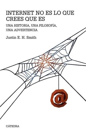 INTERNET NO ES LO QUE CREES QUE ES | 9788437647579 | SMITH, JUSTIN ERIK HALLDÓR | Llibreria La Gralla | Librería online de Granollers