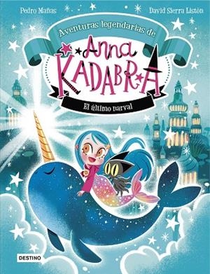 ANNA KADABRA. AVENTURAS LEGENDARIAS 3. EL ÚLTIMO NARVAL | 9788408295372 | MAÑAS, PEDRO / SIERRA LISTÓN, DAVID | Llibreria La Gralla | Librería online de Granollers