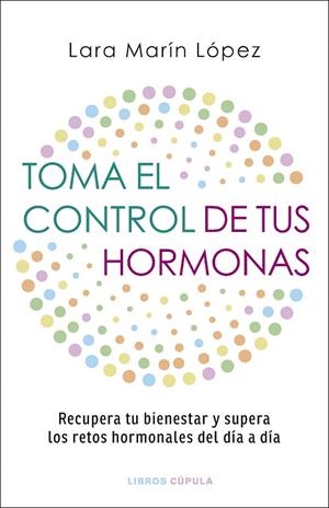TOMA EL CONTROL DE TUS HORMONAS | 9788448042134 | MARÍN LÓPEZ, LARA | Llibreria La Gralla | Librería online de Granollers