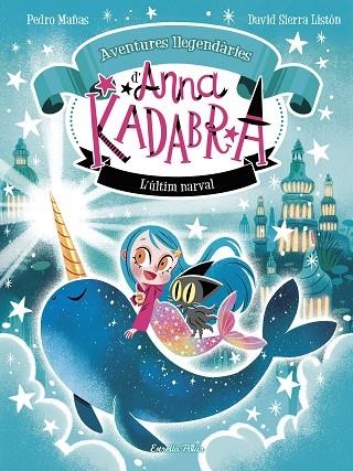 ANNA KADABRA. AVENTURES LLEGENDÀRIES 3. L´ÚLTIM NARVAL | 9788413899794 | MAÑAS, PEDRO / SIERRA LISTÓN, DAVID | Llibreria La Gralla | Librería online de Granollers