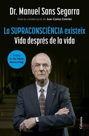 SUPRACONSCIÈNCIA EXISTEIX, LA | 9788466432917 | SANS SEGARRA, DR. MANUEL / CEBRIÁN, JUAN CARLOS | Llibreria La Gralla | Llibreria online de Granollers