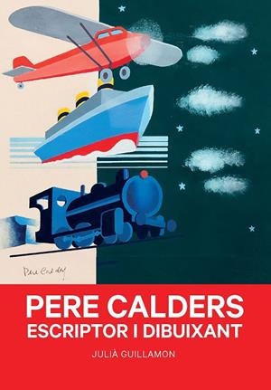 PERE CALDERS  ESCRIPTOR I DIBUIXANT | 9788491566052 | GUILLAMON, JULIA | Llibreria La Gralla | Librería online de Granollers