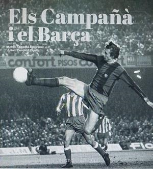 CAMPAÑÀ I EL BARÇA, ELS  MÉS ENLLÀ DEL FUTBOL (1935-2007) | 9788419007988 | GONZÀLEZ VILALTA, ARNAU ;  MONNÉ CAMPAÑÁ, TONI | Llibreria La Gralla | Llibreria online de Granollers