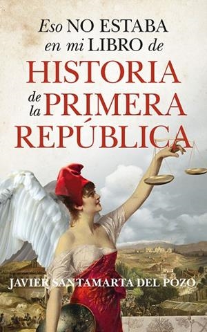 ESO NO ESTABA EN MI LIBRO DE HISTORIA DE LA PRIMERA REPÚBLICA | 9788410520585 | JAVIER SANTAMARTA DEL POZO | Llibreria La Gralla | Llibreria online de Granollers