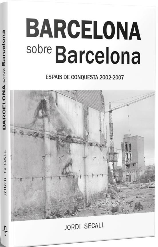 BARCELONA SOBRE BARCELONA. ESPAIS DE CONQUESTA 2002-2007 | 9788412643114 | SECALL, JORDI | Llibreria La Gralla | Llibreria online de Granollers