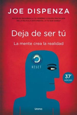 DEJA DE SER TÚ. LA MENTE CREA LA REALIDAD (40 EDICION) | 9999900014693 | DISPENZA, JOE | Llibreria La Gralla | Llibreria online de Granollers
