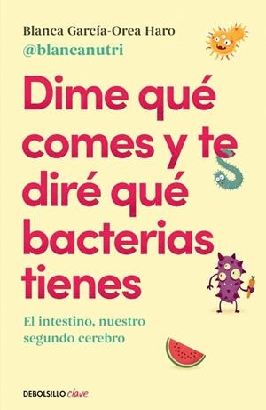 DIME QUÉ COMES Y TE DIRÉ QUÉ BACTERIAS TIENES | 9788466380430 | GARCÍA-OREA HARO (@BLANCANUTRI), BLANCA | Llibreria La Gralla | Librería online de Granollers