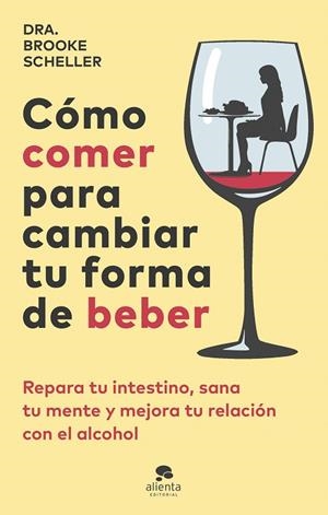 CÓMO COMER PARA CAMBIAR TU FORMA DE BEBER | 9788413443775 | SCHELLER, BROOKE | Llibreria La Gralla | Llibreria online de Granollers