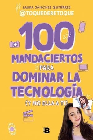 100 MANDACIERTOS PARA DOMINAR LA TECNOLOGÍA (Y NO ELLA A TI) | 9788466679626 | SÁNCHEZ GUTIÉRREZ, LAURA | Llibreria La Gralla | Librería online de Granollers