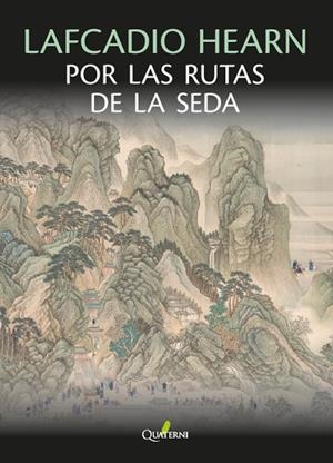 LAFCADIO HEARN POR LAS RUTAS DE LA SEDA | 9788412821680 | HEARN, LAFCADIO | Llibreria La Gralla | Librería online de Granollers