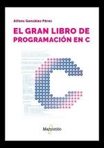 GRAN LIBRO DE PROGRAMACIÓN EN C, EL | 9788426739018 | GONZÁLEZ PÉREZ, ALFONS | Llibreria La Gralla | Librería online de Granollers
