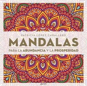 MANDALAS PARA LA ABUNDANCIA Y LA PROSPERIDAD | 9788408296652 | LÓPEZ CABALLERO, PATRICIA | Llibreria La Gralla | Llibreria online de Granollers