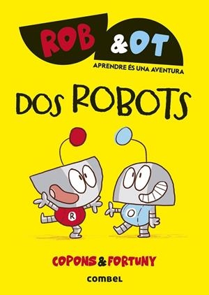 ROB&OT 1. DOS ROBOTS | 9788411581998 | COPONS, JAUME; FORTUNY, LILIANA | Llibreria La Gralla | Llibreria online de Granollers