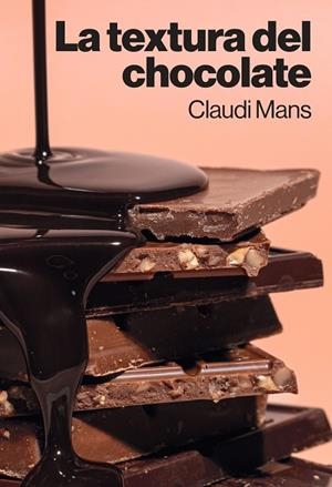 TEXTURA DEL CHOCOLATE, LA | 9788410320079 | MANS, CLAUDI | Llibreria La Gralla | Llibreria online de Granollers