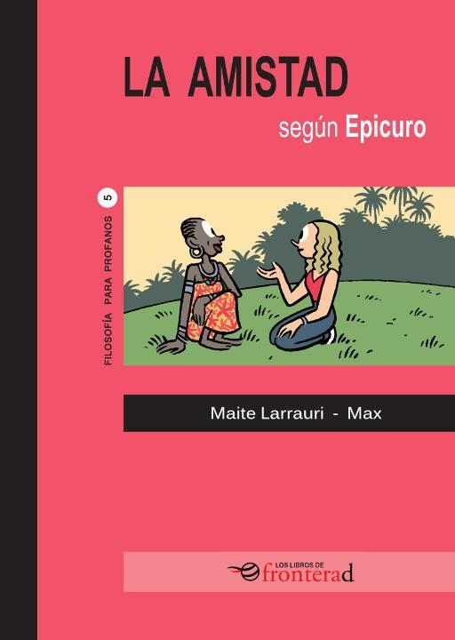 AMISTAD SEGÚN EPICURO, LA | 9788494542633 | LARRAURI, MAITE / MAX | Llibreria La Gralla | Llibreria online de Granollers