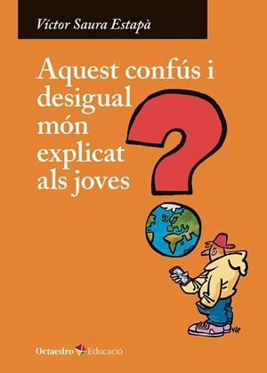AQUEST CONFÚS I DESIGUAL MÓN EXPLICAT ALS JOVES | 9788410282247 | SAURA ESTAPÀ, VÍCTOR | Llibreria La Gralla | Librería online de Granollers