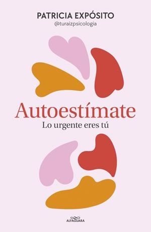 AUTOESTÍMATE: LO URGENTE ERES TÚ | 9788410190191 | EXPÓSITO (@TURAIZPSICOLOGIA), PATRICIA | Llibreria La Gralla | Librería online de Granollers