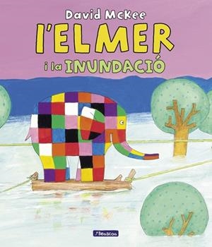 ELMER I LA INUNDACIÓ, L'ELMER. UN CONTE - | 9788448869861 | MCKEE, DAVID | Llibreria La Gralla | Llibreria online de Granollers