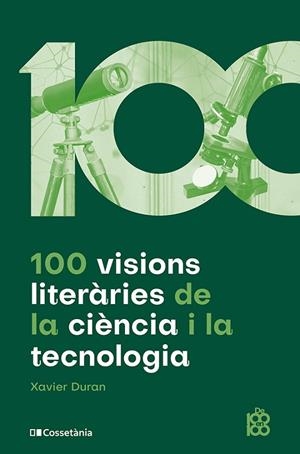 100 VISIONS LITERÀRIES DE LA CIÈNCIA I LA TECNOLOGIA | 9788413564548 | DURAN ESCRIBA, XAVIER | Llibreria La Gralla | Llibreria online de Granollers