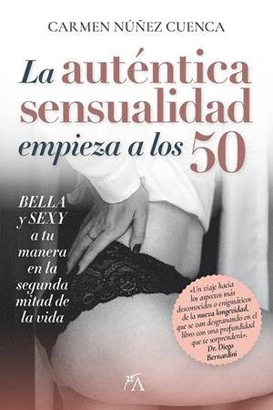 AUTÉNTICA SENSUALIDAD EMPIEZA A LOS 50, LA | 9788410354357 | CARMEN NUÑEZ CUENCA | Llibreria La Gralla | Llibreria online de Granollers