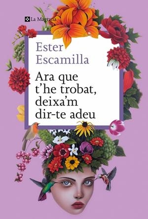 ARA QUE T'HE TROBAT, DEIXA'M DIR-TE ADEU | 9788410009400 | ESCAMILLA, ESTER | Llibreria La Gralla | Llibreria online de Granollers