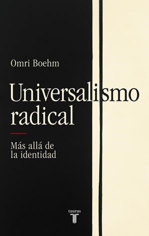 UNIVERSALISMO RADICAL | 9788430627332 | BOEHM, OMRI | Llibreria La Gralla | Llibreria online de Granollers