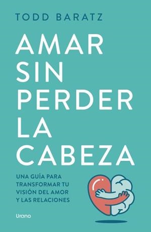 AMAR SIN PERDER LA CABEZA | 9788418714788 | BARATZ, TODD | Llibreria La Gralla | Llibreria online de Granollers