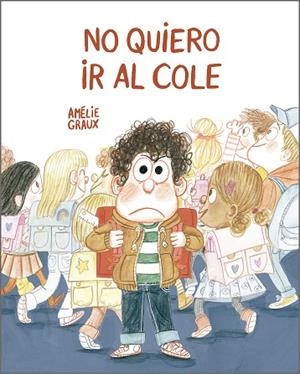 NO QUIERO IR AL COLE | 9788410406520 | GRAUX, AMÉLIE | Llibreria La Gralla | Llibreria online de Granollers