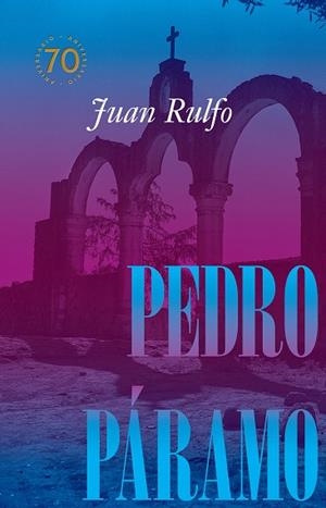 PEDRO PÁRAMO EDICIÓN CONMEMORATIVA 70 AÑOS, 1955-2025 | 9788410290105 | RULFO, JUAN | Llibreria La Gralla | Llibreria online de Granollers
