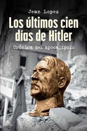 ÚLTIMOS CIEN DÍAS DE HITLER, LOS | 9788467075809 | LOPEZ, JEAN | Llibreria La Gralla | Llibreria online de Granollers