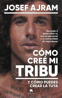 CÓMO CREÉ MI TRIBU Y CÓMO PUEDES CREAR LA TUYA | 9788413443850 | AJRAM, JOSEF | Llibreria La Gralla | Llibreria online de Granollers