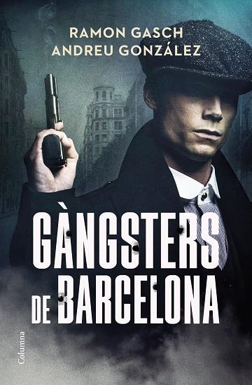 GÀNGSTERS DE BARCELONA | 9788466433044 | GASCH POU, RAMON / GONZÁLEZ CASTRO, ANDREU | Llibreria La Gralla | Llibreria online de Granollers