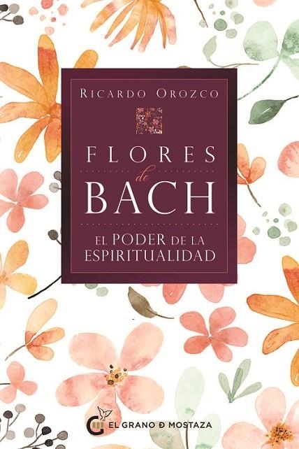 FLORES DE BACH - EL PODER DE LA ESPIRITUALIDAD | 9788412900460 | RICARDO OROZCO | Llibreria La Gralla | Librería online de Granollers