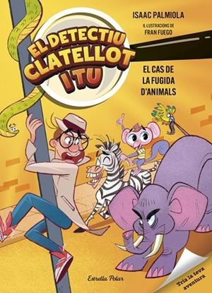 CAS DE LA FUGIDA D'ANIMALS, EL DETECTIU CLATELLOT I TU 2. EL | 9791387519162 | PALMIOLA, ISAAC ;  FUEGO, FRAN | Llibreria La Gralla | Librería online de Granollers