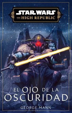 OJO DE LA OSCURIDAD,EL STAR WARS. HIGH REPUBLIC III: EL  (NOVELA) | 9788411617147 | MANN, GEORGE | Llibreria La Gralla | Llibreria online de Granollers