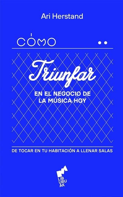 COMO TRIUNFAR EN EL NEGOCIO DE LA MUSICA HOY | 9788419234384 | HERSTAND, ARI | Llibreria La Gralla | Llibreria online de Granollers