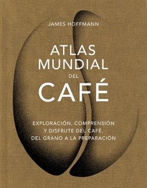 ATLAS MUNDIAL DEL CAFÉ | 9788419043559 | HOFFMANN, JAMES | Llibreria La Gralla | Librería online de Granollers
