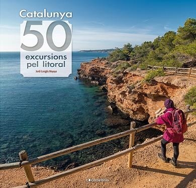 CATALUNYA: 50 EXCURSIONS PEL LITORAL | 9788413564531 | LONGÁS MAYAYO, JORDI | Llibreria La Gralla | Librería online de Granollers