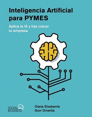INTELIGENCIA ARTIFICIAL PARA PYMES | 9788441550964 | ETXEBARRIA TOBIAS, OIANE ;  ORRANTIA ETXEBARRIA, IBON | Llibreria La Gralla | Llibreria online de Granollers