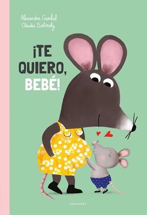 ¡TE QUIERO, BEBÉ! | 9788414060506 | GARIBAL, ALEXANDRA | Llibreria La Gralla | Librería online de Granollers