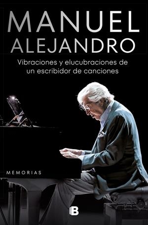 MANUEL ALEJANDRO. VIBRACIONES Y ELUCUBRACIONES DE UN ESCRIBIDOR DE CANCIONES | 9788466675017 | ALEJANDRO, MANUEL | Llibreria La Gralla | Llibreria online de Granollers