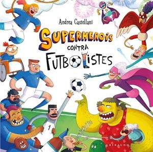 SUPERHEROIS CONTRA FUTBOLISTES | 9788412901191 | CASTELLANI, ANDREA | Llibreria La Gralla | Librería online de Granollers