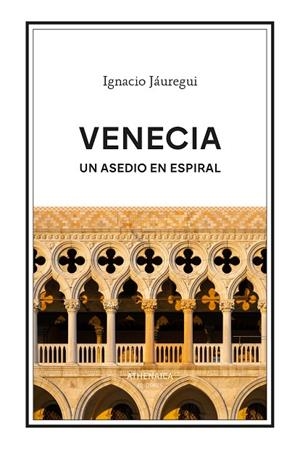 VENECIA. UN ASEDIO EN ESPIRAL | 9788419874641 | JÁUREGUI REAL, IGNACIO | Llibreria La Gralla | Librería online de Granollers