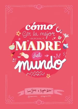 CÓMO SER LA MEJOR MADRE DEL MUNDO | 9788410378407 | SÁENZ, INMA ;  ARTILES, BEGOÑA | Llibreria La Gralla | Llibreria online de Granollers